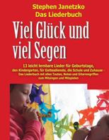 Viel Gluck Und Viel Segen - 13 Leicht Lernbare Lieder Fur Geburtstage, Den Kindergarten, Fur Gottesdienste, Die Schule & Zuhause: Das Liederbuch Mit Allen Texten, Noten Und Gitarrengriffen Zum Mitsing 3957222427 Book Cover