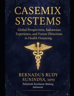 Casemix Systems: Global Perspectives, Indonesian Experience, and Future Directions in Health Financing B0FSSQ7T8F Book Cover