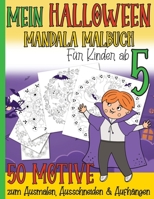 Mein Halloween Mandala Malbuch Für Kinder ab 5: 50 Motive zum Ausmalen I Für Jungs und Mädchen I Entspannt & Kreativ I Halloween Geburtstag Party Mitg B08KQYM8G9 Book Cover
