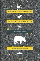 Brief Eulogies for Lost Animals:An Extinction Reader 0991622286 Book Cover