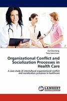 Organizational Conflict and Socialization Processes in Health Care: A case study of intercultural organizational conflict and socialization processes in healthcare 3844384103 Book Cover