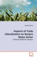 Impacts of Trade Liberalization on Kenya's Maize Sector: A Partial Equilibrium Analysis 3639009339 Book Cover