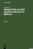 P. Kirmß Predigten in Der Neuen Kirche Zu Berlin. Band 1 311120135X Book Cover
