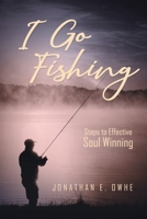 I Go Fishing: Steps To Effective Soul Winning 1524627771 Book Cover