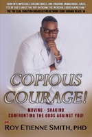 Copious Courage: Moving, Shaking, Confronting the Odds Against You 0997347708 Book Cover