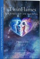 Twin Flames Journey to Awakening: Prelude - Part 1 B0FFMZ3YPC Book Cover