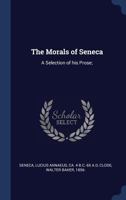 The Morals of Seneca: A Selection of His Prose 1179686403 Book Cover