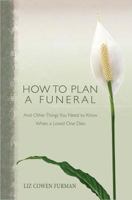 How to Plan a Funeral: And Other Things You Need to Know When a Loved One Dies 0834123754 Book Cover
