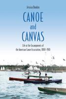 Canoe and Canvas: Life at the Encampments of the American Canoe Association, 1880-1910 1487504764 Book Cover