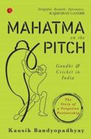 Mahatma On the Pitch: Gandhi and Cricket in India 8129148854 Book Cover