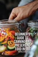Beginner's Guide To Canning and Preserving Food In Jar B0DQ9QMHH1 Book Cover