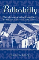 Polkabilly: How the Goose Island Ramblers Redefined American Folk Music Includes CD (American Musicspheres) 0195141067 Book Cover