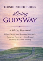 Living God's Way: Where Surrender Becomes Strength, Renewal Becomes Lifestyle, and Intimacy Becomes Identity (Learning God's Word, Living God's Way) B0GVLL12ZV Book Cover