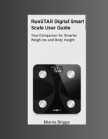 RunSTAR Digital Smart Scale User Guide: Your Companion For Smarter Weigh-ins and Body Insight B0GFXYDHNP Book Cover