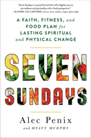 Seven Sundays: A Faith, Fitness, and Food Plan for Lasting Spiritual and Physical Change 198210757X Book Cover