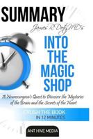 James R. Doty MD’S Into the Magic Shop A Neurosurgeon’s Quest to Discover the Mysteries of the Brain and the Secrets of the Heart | Summary 1534600752 Book Cover