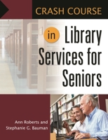 Crash Course in Library Services for Seniors 1610690796 Book Cover