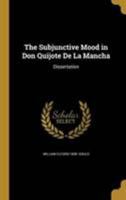 The Subjunctive Mood in Don Quijote De La Mancha: Dissertation 1371552932 Book Cover