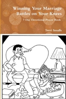 Winning Your Marriage Battles on Your Knees 1365129128 Book Cover
