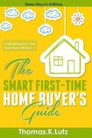The Smart First-Time Home Buyer's Guide: How to Avoid Making First-Time Home Buyer Mistakes 1508496935 Book Cover