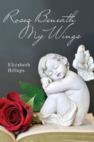 Roses Beneath My Wings 1525587811 Book Cover