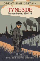 Great War Britain Tyneside: Remembering 1914-18 0750956518 Book Cover