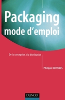 Packaging mode d'emploi - 2ème édition - De la conception à la distribution: De la conception à la distribution 2100491059 Book Cover