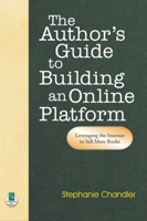 The Author's Guide to Building an Online Platform: Leveraging the Internet to Sell More Books 1884956823 Book Cover