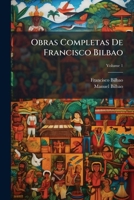 Obras Completas De Francisco Bilbao, Volume 1 1289996253 Book Cover