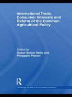 International Trade, Consumer Interests and Reform of the Common Agricultural Policy 0415570190 Book Cover