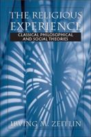 The Religious Experience: Classical Philosophical and Social Theories 0130982393 Book Cover