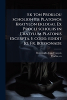 Ek ton Proklou scholion eis Platonos Kratylon eklogai. Ex Procli scholiis in Cratylum Platonis excerpta. E codd. edidit Io. Fr. Boissonade 102418028X Book Cover