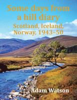 Some Days from a Hill Diary: Scotland, Iceland, Norway, 1943-50 1908341483 Book Cover