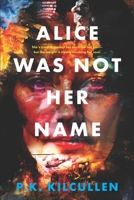 Alice Was Not Her Name B0CV24K8GQ Book Cover