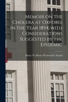 Memoir on the Cholera at Oxford, in the Year 1854, With Considerations Suggested by the Epidemic 1146750943 Book Cover