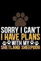 Sorry I Can't I Have Plans with My Shetland Sheepdog: Sheltie Journal Notebook - Shetland Sheepdog Dog Journal Notebook - Sheltie Lover Gifts - Shetland Sheepdog Owner Gifts. 6 x 9 in 120 pages 1712671979 Book Cover