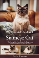 THE ESSENTIAL HANDBOOK FOR SIAMESE CAT: The Complete Handbook For Beginners And Seniors Siamese cat owners B0F7HVH4SL Book Cover
