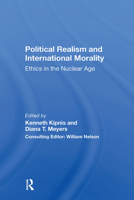 Political Realism and International Morality: Ethics in the Nuclear Age 0367299003 Book Cover