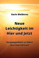 Neue Leichtigkeit im Hier und Jetzt: Vergangenheit zu leben (German Edition) 9955630698 Book Cover