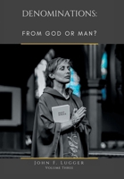 Denominations: FROM GOD OR MAN? Volume Three B0DZPFKQT1 Book Cover