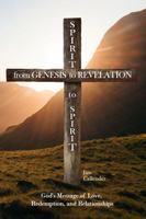 From Genesis to Revelation, Spirit to Spirit: God’s Message of Love, Redemption, and Relationships B0CHL4DQKW Book Cover