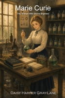 Marie Curie: The Woman Who Shone Brightest 1066647534 Book Cover
