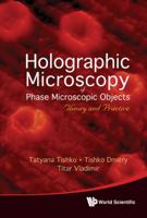 Holographic Microscopy of Phase Microscopic Objects: Theory and Practice 981428954X Book Cover