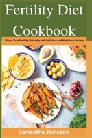 Fertility Diet Cookbook: Boost Your Fertility Naturally with Delicious and Nutritious Recipes B0BW3BDDJ4 Book Cover