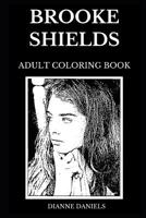 Brooke Shields Adult Coloring Book: Legendary American Model and Famous Actress, Blue Lagoon and Pretty Baby Actress Inspired Adult Coloring Book 1077402058 Book Cover