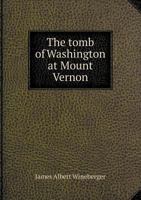 The Tomb Of Washington At Mount Vernon 1166426718 Book Cover