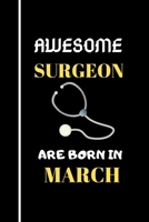 Awesome Surgeon Are Born in March: Birthday Gifts for Surgeon-Funny Gifts for Surgeon Notebook 1654477435 Book Cover
