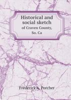 Historical and Social Sketch of Craven County, So. Ca 1021437174 Book Cover