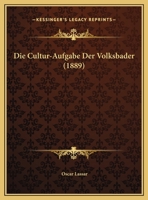 Die Cultur-Aufgabe Der Volksbader (1889) 1162496894 Book Cover