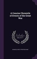 A Concise Chronicle of Events of the Great War 102336462X Book Cover
